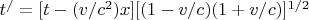 $ t ^/ = [t - (v/c^2})x][(1 - v/c)(1+ v/c)}]^{1/2} $