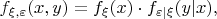 $$f_{\xi, \varepsilon}(x,y)=f_\xi(x)\cdot f_{\varepsilon | \xi} (y | x),$$