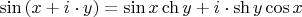 $\[\sin \left( {x + i \cdot y} \right) = \sin x\operatorname{ch} y + i \cdot \operatorname{sh} y\cos x\]$