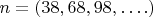 $n = (38,68,98,&hellip;.)$