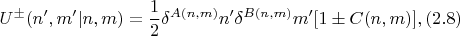 $$U^\pm(n', m'|n, m) =\frac{1}{2}\delta^{A(n,m)}{n'} \delta^{B(n,m)}{m'}[1 \pm C(n, m)] ,	(2.8)$$