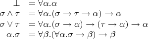 $\begin{array}{rl}
\bot &= \forall \alpha. \alpha \\
\sigma\wedge\tau &= \forall \alpha. (\sigma\rightarrow\tau\rightarrow\alpha)\rightarrow\alpha \\
\sigma \vee \tau &= \forall \alpha. (\sigma\rightarrow\alpha)\rightarrow(\tau\rightarrow\alpha)\rightarrow\alpha \\
\exist\alpha.\sigma &= \forall \beta. (\forall \alpha. \sigma\rightarrow\beta) \rightarrow \beta
\end{array}$
