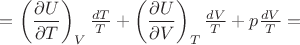 $=\left(\dfrac{\partial U}{\partial T}\right)_V \frac{dT}{T}+\left(\dfrac{\partial U}{\partial V}\right)_T \frac{dV}{T}+p \frac{dV}{T}=$