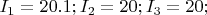$I_1=20.1;I_2=20;I_3=20;$