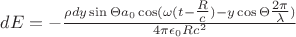 $dE = - \tfrac{ \rho dy \sin\Theta a_0 \cos(\omega (t-\tfrac{R}{c}) - y\cos\Theta \tfrac{2\pi}{\lambda} )   }{4\pi\epsilon_0 R c^2}$