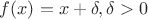 $f(x)=x+\delta, \delta>0$