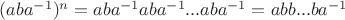 $(aba^{-1})^n=aba^{-1}aba^{-1}...aba^{-1}=abb...ba^{-1}$