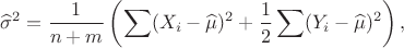 $$
\widehat\sigma^2 = \dfrac{1}{n+m}\left(\sum(X_i-\widehat \mu)^2 + \dfrac12 \sum(Y_i-\widehat \mu)^2\right), $$