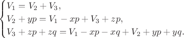 $$
 \begin{cases}
   V_1=V_2+V_3,\\
   V_2+yp=V_1-xp+V_3+zp,\\
V_3+zp+zq=V_1-xp-xq+V_2+yp+yq.
 \end{cases}
$$