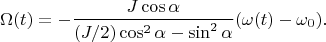 $$\Omega(t)=-\frac{J\cos\alpha}{(J/2)\cos^2\alpha-\sin^2\alpha}(\omega(t)-\omega_0).$$