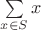 $\sum\limits_{x\in S} x$