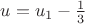 $u=u_1-\frac{1}{3}$