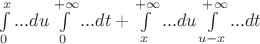 $\int\limits_{0}^{x} ... du\int\limits_{0}^{+\infty} ... dt + \int\limits_{x}^{+\infty} ... du\int\limits_{u-x}^{+\infty} ... dt $