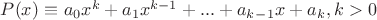 $P(x)\equiv$ $a_0x^k+a_1x^{k-1}+...+a_k_-_1x+a_k, k>0 $