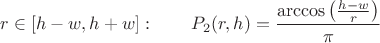 $$ r \in [h-w,h+w]: \qquad P_2(r,h) = \frac{\arccos\left(\frac{h-w}{r}\right)}{\pi} $$