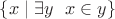 $\{ x \mid \exists y \ \ x \in y \} $ $\{ x \mid \exists y \ \ x \in y \} $