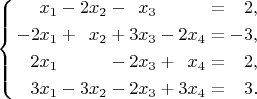 \begin{equation*}
\left\{\begin{alignedat}{8}
  &x_1 & &{}-{} & 2&x_2 & &{}-{} &  &x_3 & &      &     &={} &  &2,\\
-2&x_1 & &{}+{} &  &x_2 & &{}+{} & 3&x_3 & &{}-{} & 2x_4&={} & -&3,\\
 2&x_1 & &      &  &    & &{}-{} & 2&x_3 & &{}+{} &  x_4&={} &  &2,\\
 3&x_1 & &{}-{} & 3&x_2 & &{}-{} & 2&x_3 & &{}+{} & 3x_4&={} &  &3. 
\end{alignedat}\right.
\end{equation*}