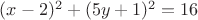 $(x-2)^2 + (5y+1)^2 = 16$