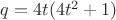 $q=4t(4t^2+1)$