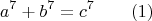 $$ a^7+b^7 = c^7\qquad (1)$$