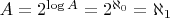 $A=2^{\log A}=2^{\aleph_0}=\aleph_1$