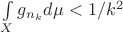 $\int \limits_X g_{n_k} d \mu <1/k^2$