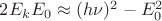 $2E_kE_0\approx (h\nu)^2 - E_0^2$