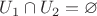 $U_1\cap U_2=\varnothing$ $U_1\cap U_2=\varnothing$
