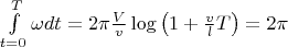 $\int\limits_{t=0}^T \omega dt=2\pi \frac{V}{v}\log{\left(1+\frac{v}{l} T\right)}=2\pi$