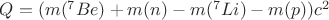 $Q=(m({}^7Be)+m(n)-m({}^7Li)-m(p))c^2$