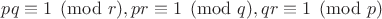 $pq\equiv 1\pmod r , pr\equiv 1\pmod q, qr\equiv 1\pmod p$