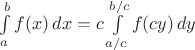 $\int\limits_a^b f(x)\,dx=c\int\limits_{a/c}^{b/c} f(cy)\,dy$