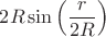$2R\sin\left(\dfrac{r}{2R}\right)$