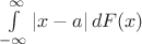 $\int\limits_{-\infty}^{\infty}|x-a|\,dF(x)$