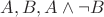 $A, B, A\wedge \neg B$