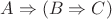 $A \Rightarrow (B \Rightarrow C)$