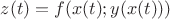 $z(t)=f(x(t);y(x(t)))$