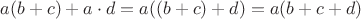 $a(b+c)+a\cdot d=a((b+c)+d)=a(b+c+d)$