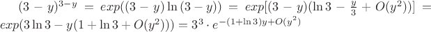 $(3-y)^{3-y}=exp((3-y)\ln{(3-y)})=exp[(3-y)(\ln{3}-\frac{y}{3}+O(y^2))]=exp(3\ln{3}-y(1+\ln{3}+O(y^2)))={3}^{3}\cdot e^{-(1+\ln{3})y+O(y^2)}$