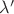 $\lambda'$