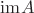 $\mathrm{im}A$