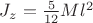 $J_z=\frac{5}{12}Ml^2$