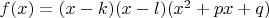 $f(x)=(x-k)(x-l)(x^2+px+q)$