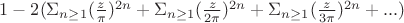 $1 -2(\Sigma_{n \ge 1}(\frac{z}{\pi})^{2n} + \Sigma_{n \ge 1}(\frac{z}{2\pi})^{2n} + \Sigma_{n \ge 1}(\frac{z}{3\pi})^{2n} + ...)$