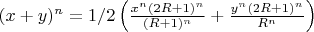 $(x+y)^n=1/2\left(\frac{x^n(2R+1)^n}{(R+1)^n}+\frac{y^n(2R+1)^n}{R^n}\right)$