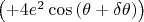 $\left(+ 4e^{2}\cos{\left(\theta + \delta\theta\right)}\right)$