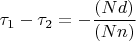 $\displaystyle \tau_1-\tau_2=-\frac{(Nd)}{(Nn)}$