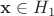 $\mathbf{x}\in H_1$ $\mathbf{x}\in H_1$