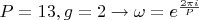 $\[
P = 13,g = 2 \to \omega  = e^{\frac{{2\pi i}}{P}} 
\]
$