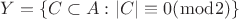 $Y=\left\lbrace C\subset A:\left\lvert C\right\rvert\equiv0 (\bmod 2)\right\rbrace$